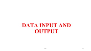DATA INPUT AND
OUTPUT
UNIT I 133
 