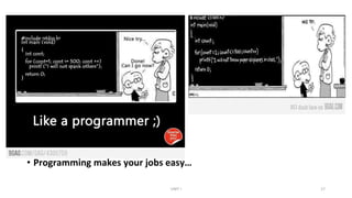 • Programming makes your jobs easy…
UNIT I 17
 