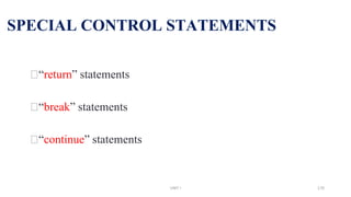SPECIAL CONTROL STATEMENTS
⮚“return” statements
⮚“break” statements
⮚“continue” statements
UNIT I 170
 