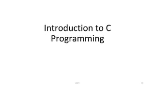 Introduction to C
Programming
UNIT I 59
 