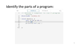 Identify the parts of a program:
UNIT I 82
 