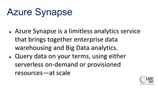 Azure Synapse
• Discover
powerful insights
across your
most important
data
• Unified analytics
experience
 