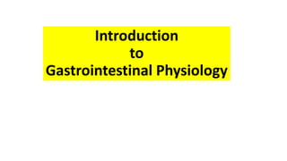 Introduction
to
Gastrointestinal Physiology
 