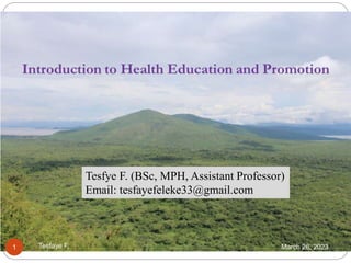 March 26, 2023
Tesfaye F.
1
Tesfye F. (BSc, MPH, Assistant Professor)
Email: tesfayefeleke33@gmail.com
 