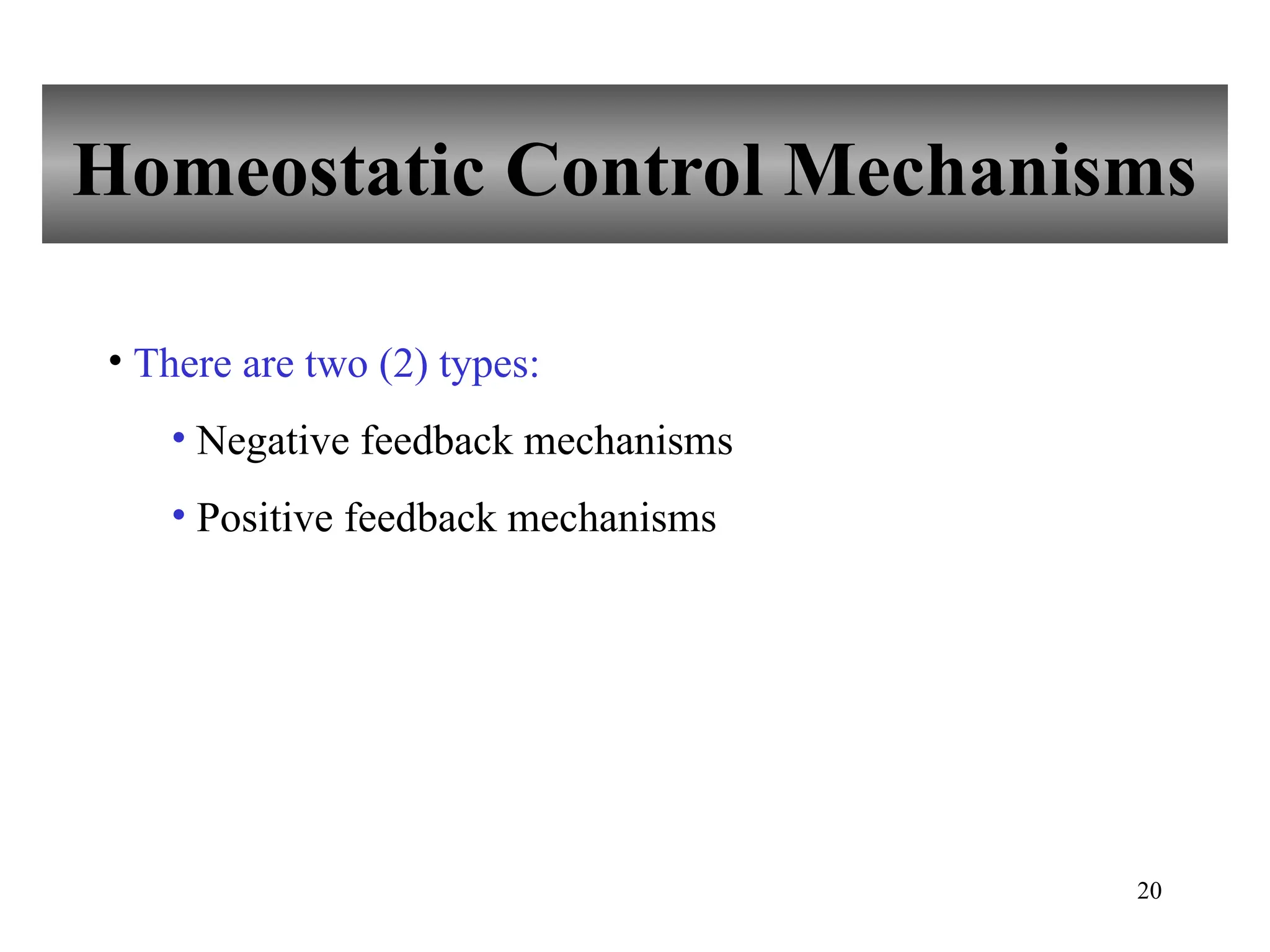 20
• There are two (2) types:
• Negative feedback mechanisms
• Positive feedback mechanisms
Homeostatic Control Mechanisms
 