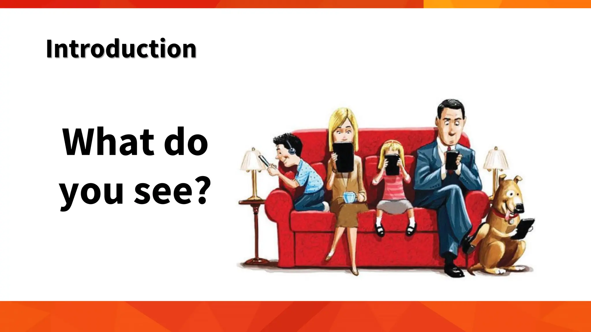 Introduction
What do
you see?
 