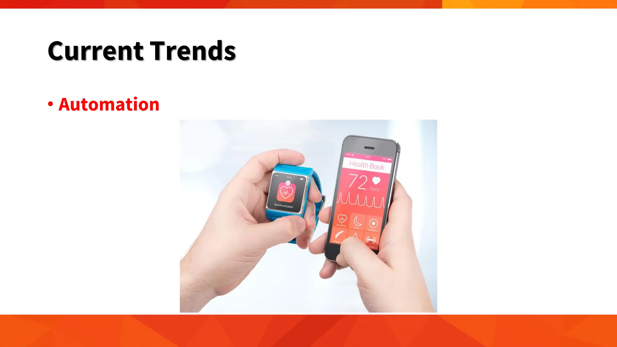 Current Trends
• Automation
 