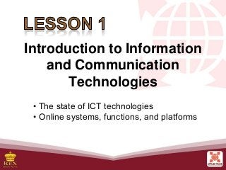 Introduction to Information
and Communication
Technologies
• The state of ICT technologies
• Online systems, functions, and platforms
 