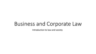 Business and Corporate Law
Introduction to law and society
 