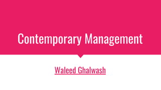 Contemporary Management
Waleed Ghalwash
 