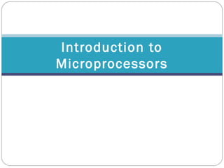 Introduction to
Microprocessors
 