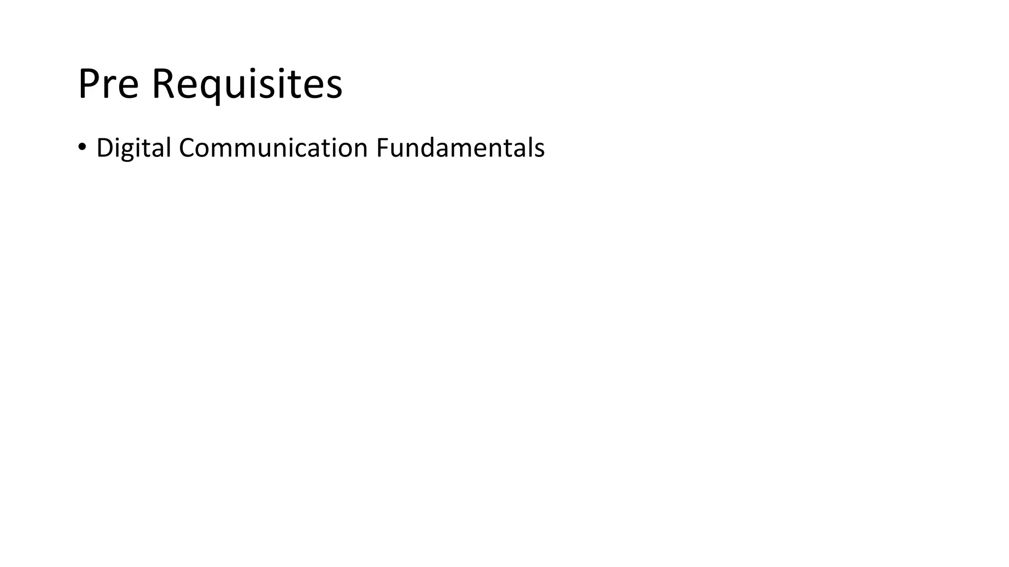 Pre Requisites
• Digital Communication Fundamentals
 