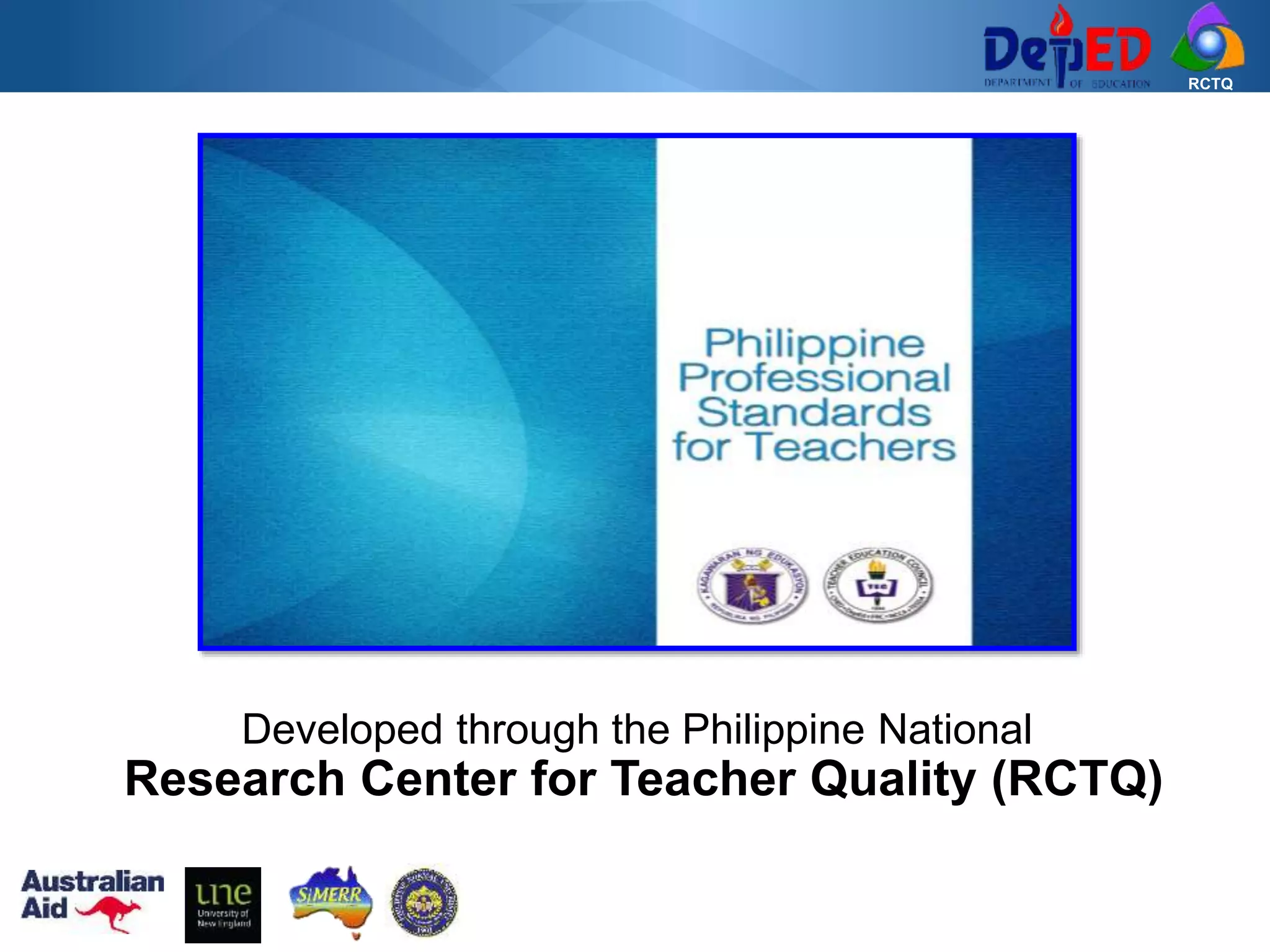 RCTQ
Developed through the Philippine National
Research Center for Teacher Quality (RCTQ)
 