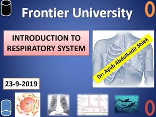 INTRODUCTION TO
RESPIRATORY SYSTEM
23-9-2019
 