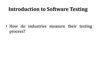 Introduction to Software Testing
• How do industries measure their testing
process?
 