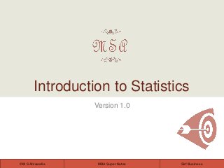 MBA Super Notes© M S Ahluwalia Sirf Business
Version 1.0
Introduction to Statistics
 