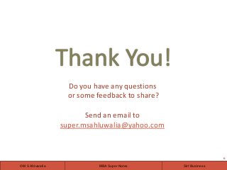 MBA Super Notes© M S Ahluwalia Sirf Business
Do you have any questions
or some feedback to share?
Send an email to
super.m...