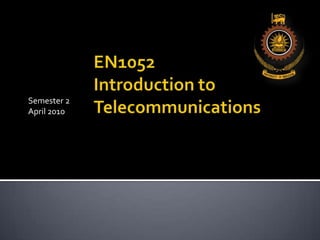 EN1052Introduction to Telecommunications Semester 2  April 2010 