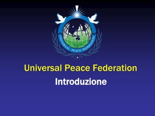 Universal Peace Federation Introduzione 