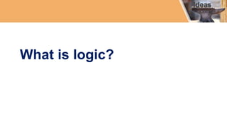 What is logic?
 