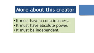 More about this creator
• It must have a consciousness.
• It must have absolute power.
• It must be independent.
 