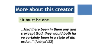 More about this creator
• It must be one.
...Had there been in them any god
s except God, they would both ha
ve certainly been in a state of dis
order...".[Anbiya"/22]
 