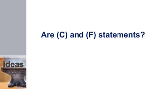 Are (C) and (F) statements?
 