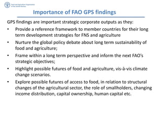 Importance of FAO GPS findings
GPS findings are important strategic corporate outputs as they:
• Provide a reference frame...