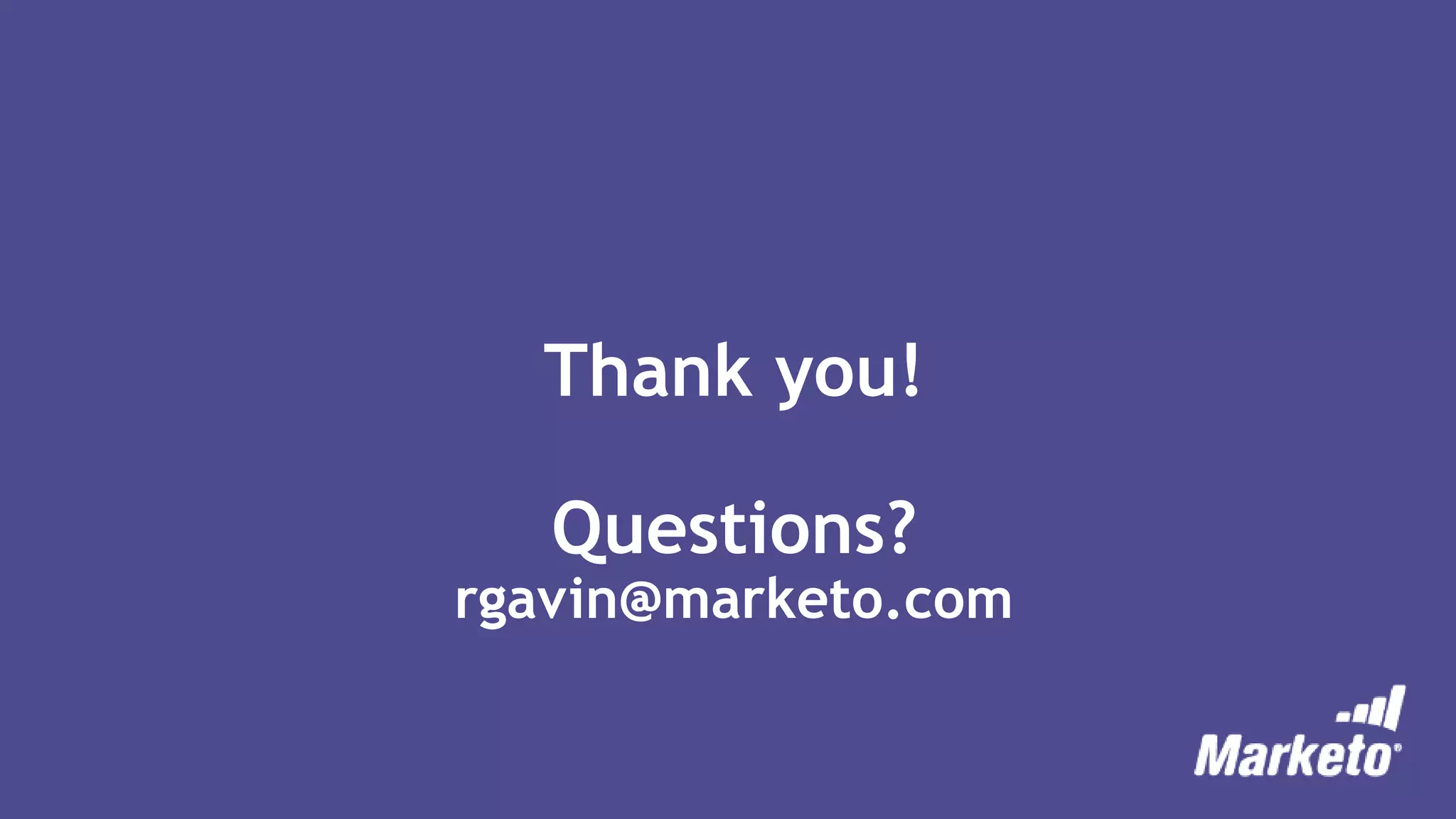 Thank you!
Questions?
rgavin@marketo.com
 