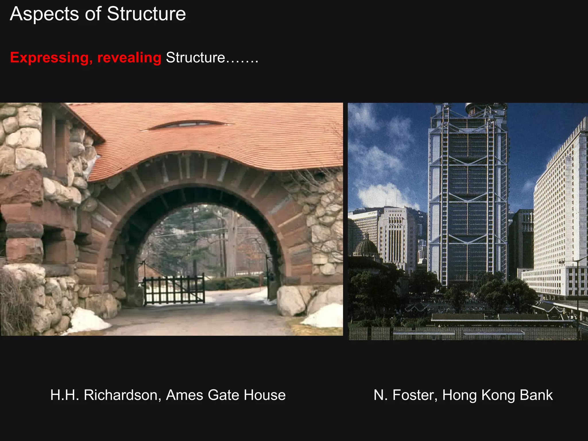 Aspects of Structure Expressing, revealing  Structure……. N. Foster, Hong Kong Bank H.H. Richardson, Ames Gate House 
