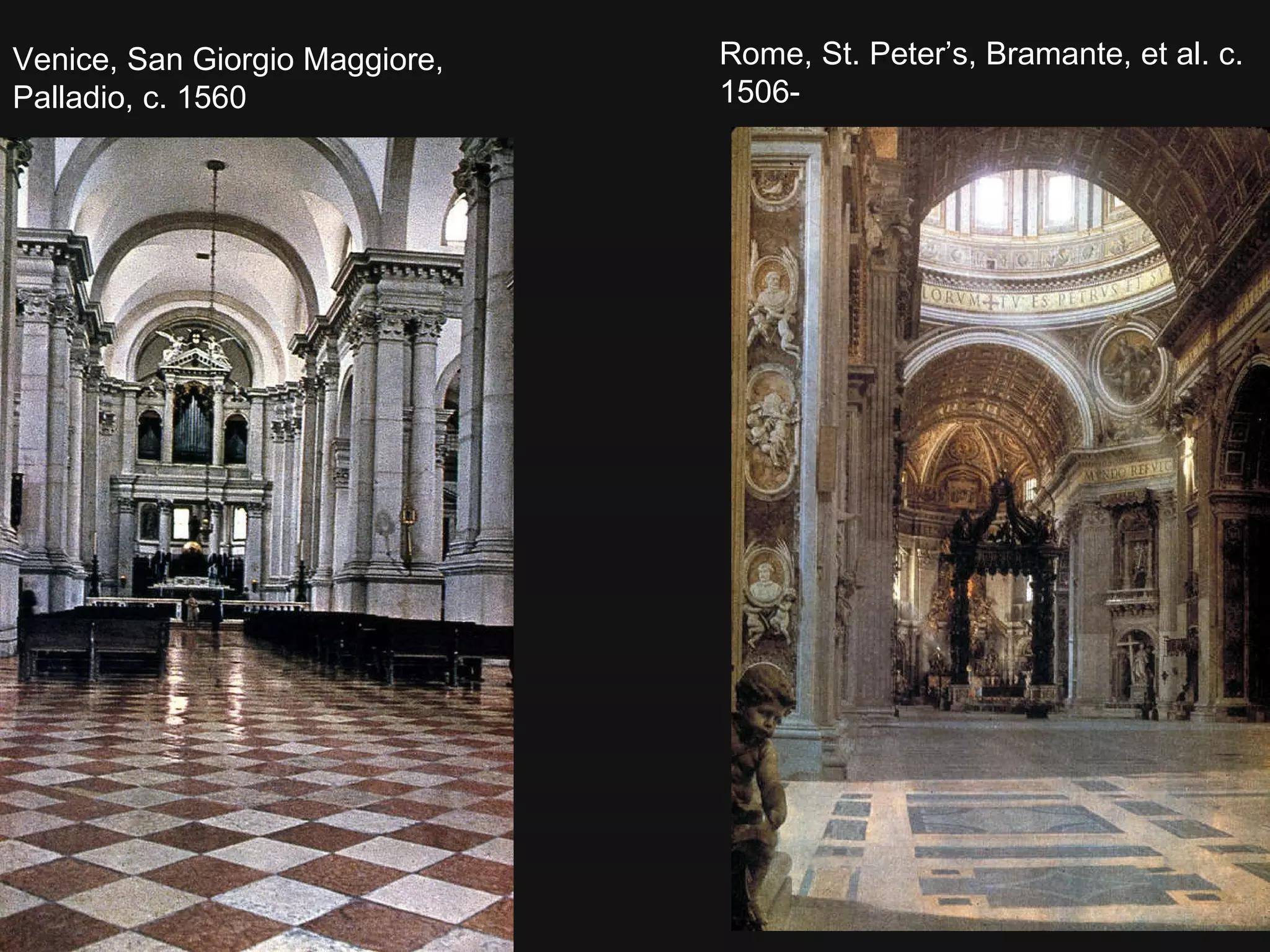 Venice, San Giorgio Maggiore, Palladio, c. 1560 Rome, St. Peter’s, Bramante, et al. c. 1506- 