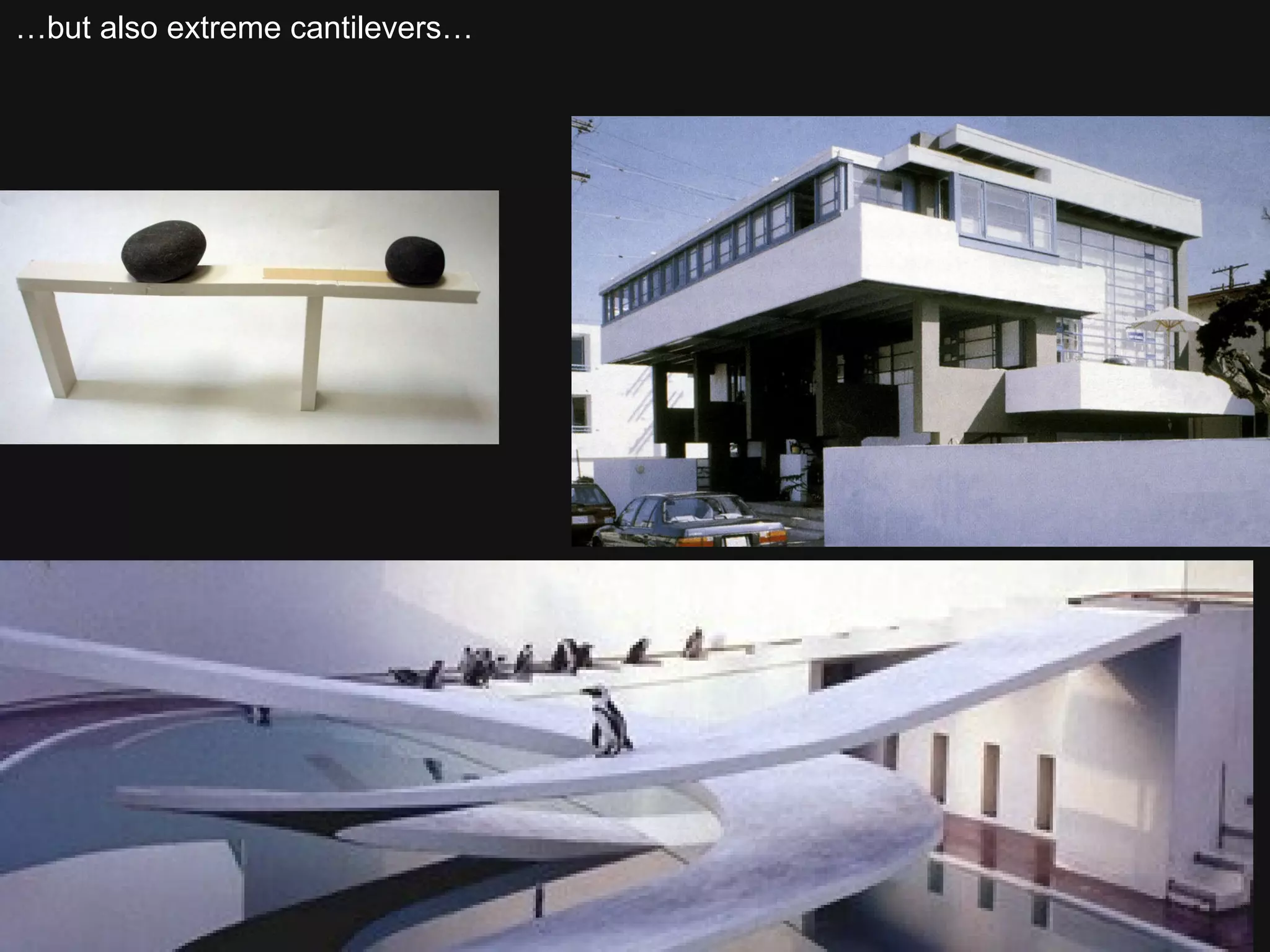 … but also extreme cantilevers… 