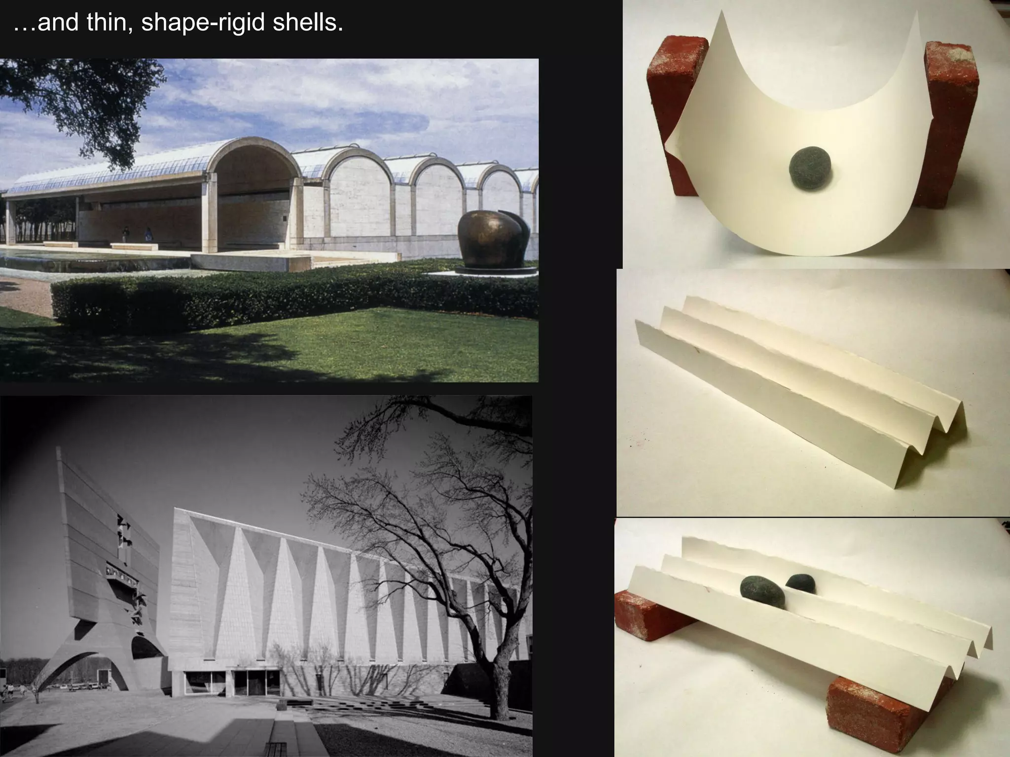 … and thin, shape-rigid shells. 