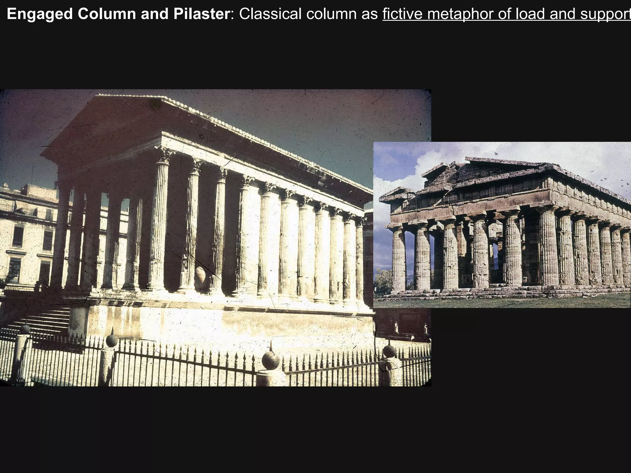 Engaged Column and Pilaster : Classical column as  fictive metaphor of load and support 