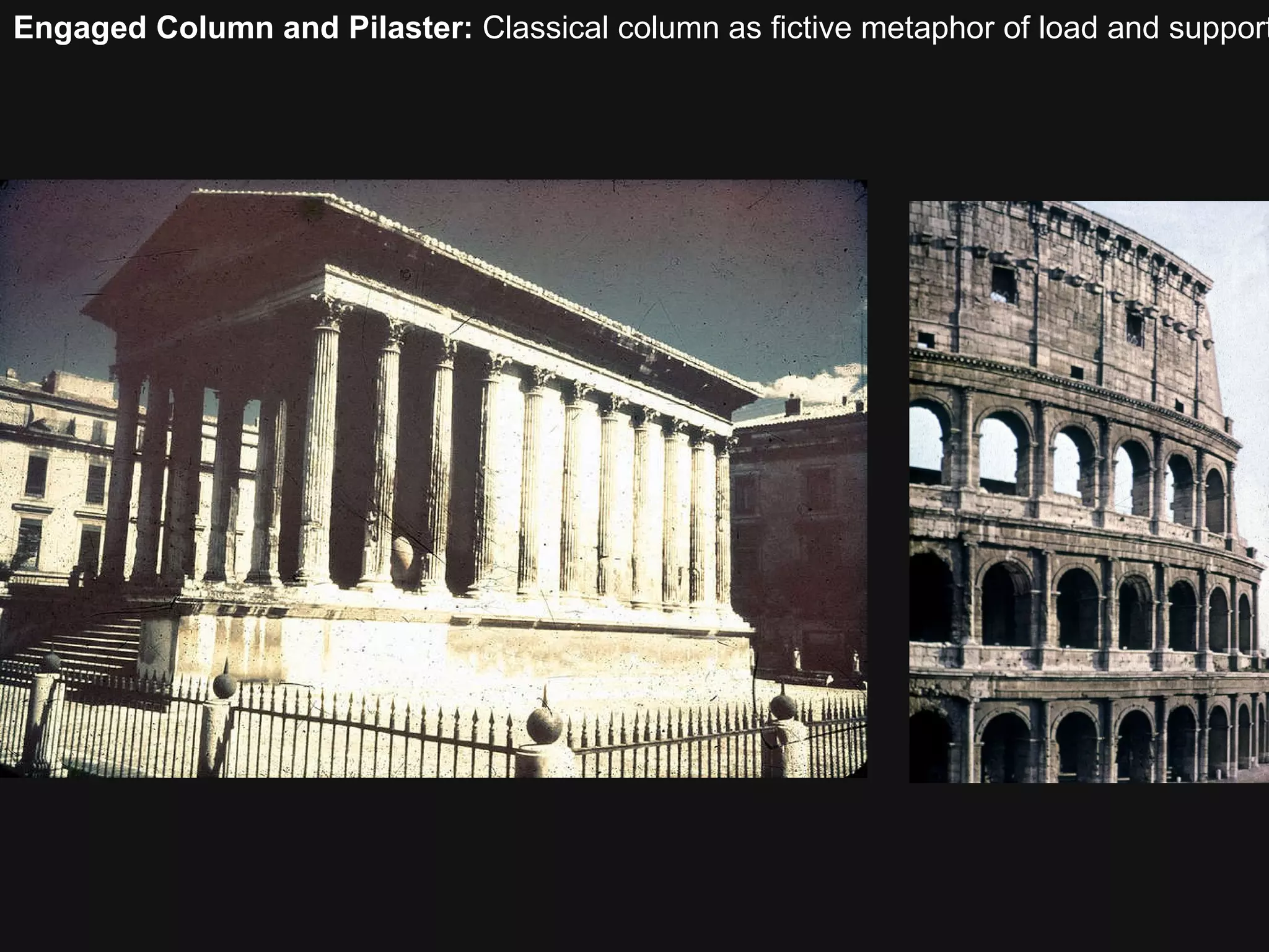 Engaged Column and Pilaster:  Classical column as fictive metaphor of load and support 