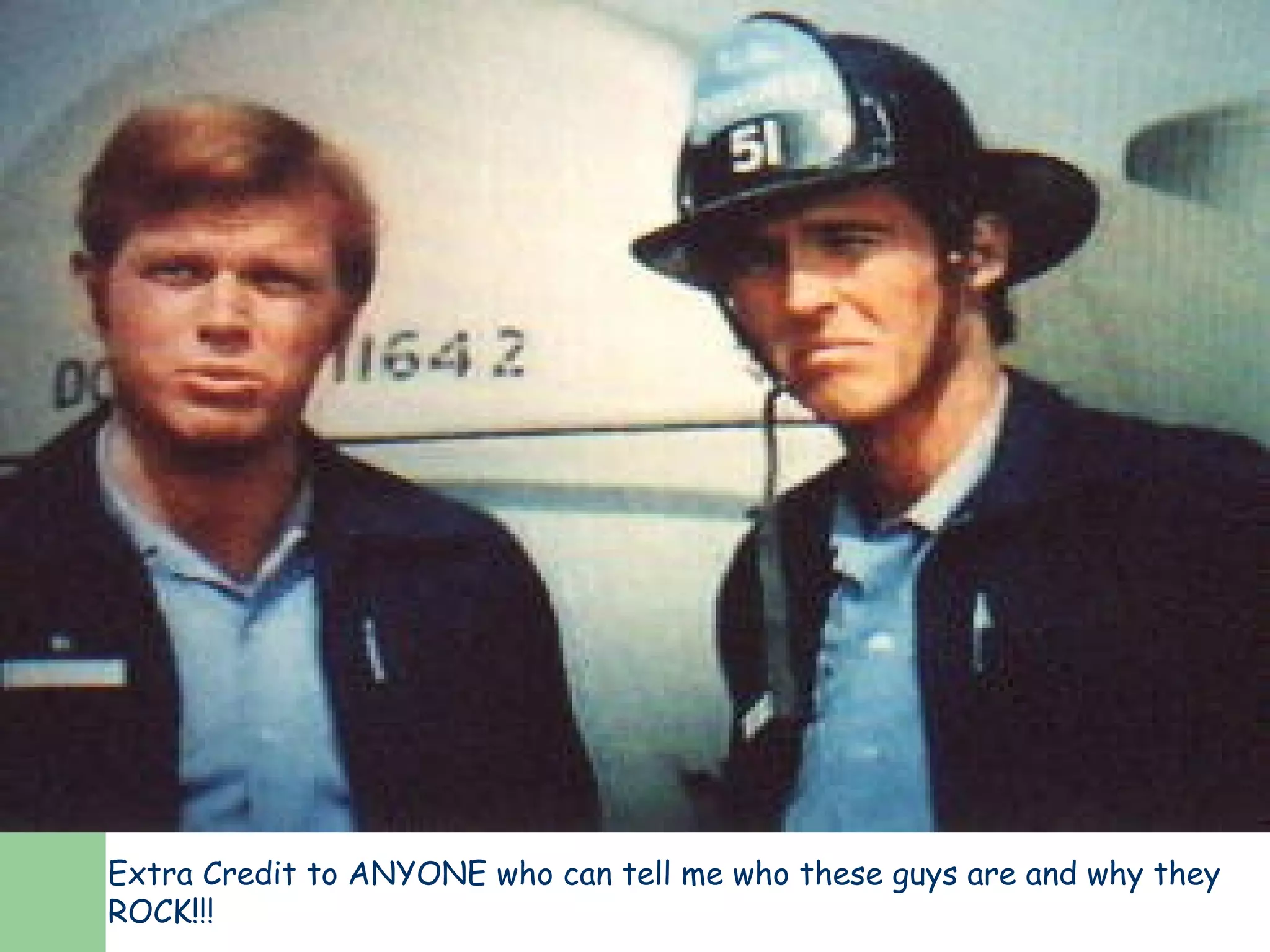 Extra Credit to ANYONE who can tell me who these guys are and why they ROCK!!! 