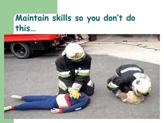 Maintain skills so you don’t do this… 