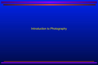 Introduction to Photography
 