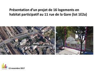 Présentation d’un projet de 16 logements en
habitat participatif au 11 rue de la Gare (lot 1E2a)
13 novembre 2017
 