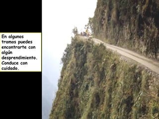 En algunos
tramos puedes
encontrarte con
algún
desprendimiento.
Conduce con
cuidado.
 
