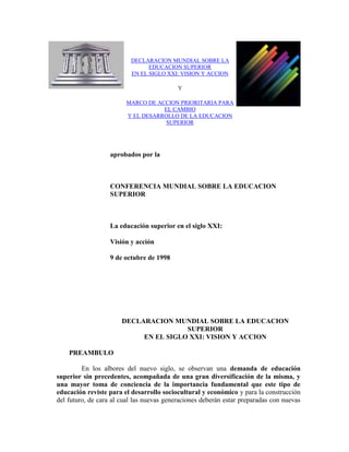 DECLARACION MUNDIAL SOBRE LA
EDUCACION SUPERIOR
EN EL SIGLO XXI: VISION Y ACCION
Y
MARCO DE ACCION PRIORITARIA PARA
EL CAM...