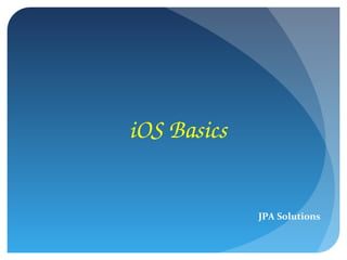 iOS Basics
JPA Solutions
 
