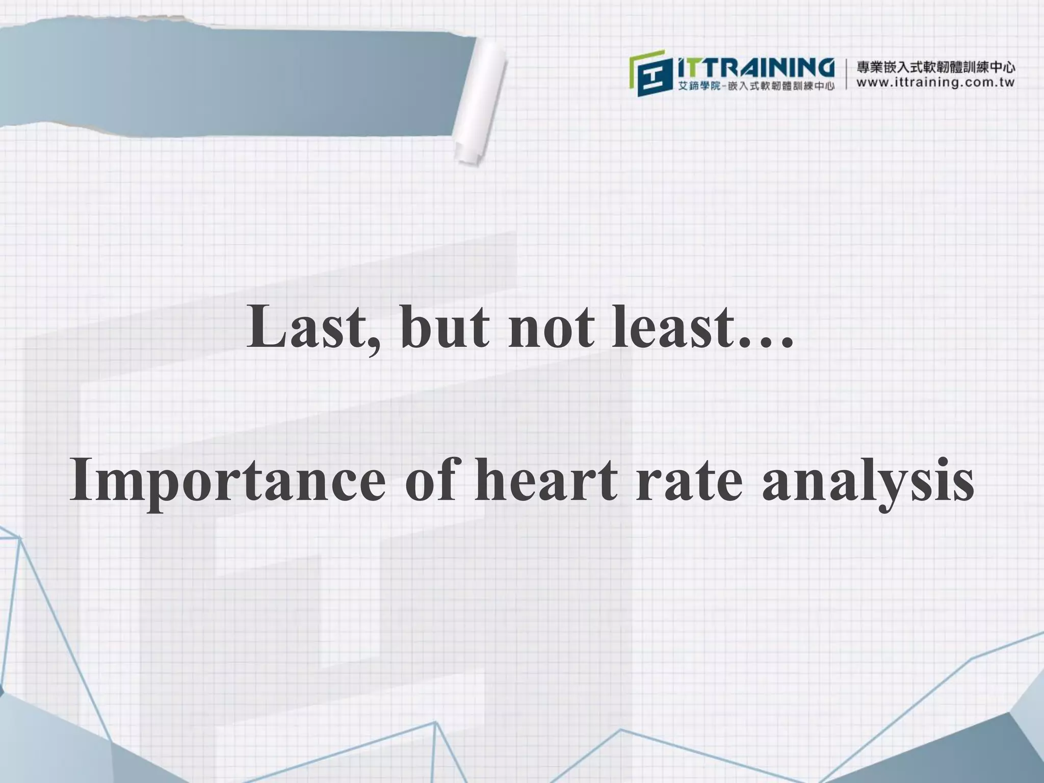 Last, but not least…
Importance of heart rate analysis
 