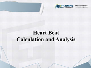 Heart Beat
Calculation and Analysis
 