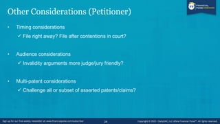 Other Considerations (Petitioner)
• Timing considerations
✓ File right away? File after contentions in court?
• Audience considerations
✓ Invalidity arguments more judge/jury friendly?
• Multi-patent considerations
✓ Challenge all or subset of asserted patents/claims?
24
 