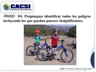 •PASO 04. Propóngase identificar todos los peligros
incluyendo los que puedan parecer insignificantes.
 