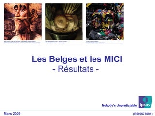 Les Belges et les MICI - Résultats - Nobody’s Unpredictable Mars 2009 (R900678001) 