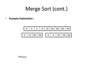 Merge Sort (cont.)
• Example Explanation :
Merging
6 15 86 99 0 4 35 58 86
0 4 6 15 35 58 86 86 99
 