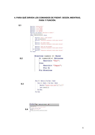 4. PARA QUÉ SIRVEN LOS COMANDOS DE PSEINT: SEGÚN, MIENTRAS,
PARA Y FUNCIÓN.
0.1
0.2
0.3
0.4
5
 