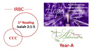 1st Reading
Isaiah 2:1-5
IRBC
CCC
 
